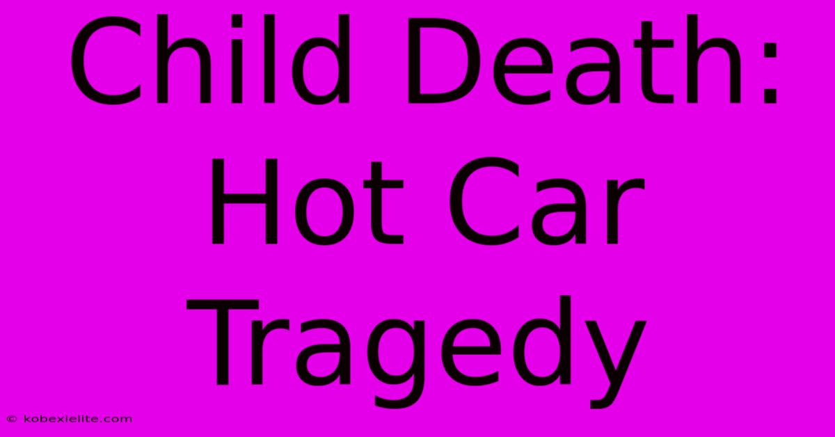 Child Death: Hot Car Tragedy