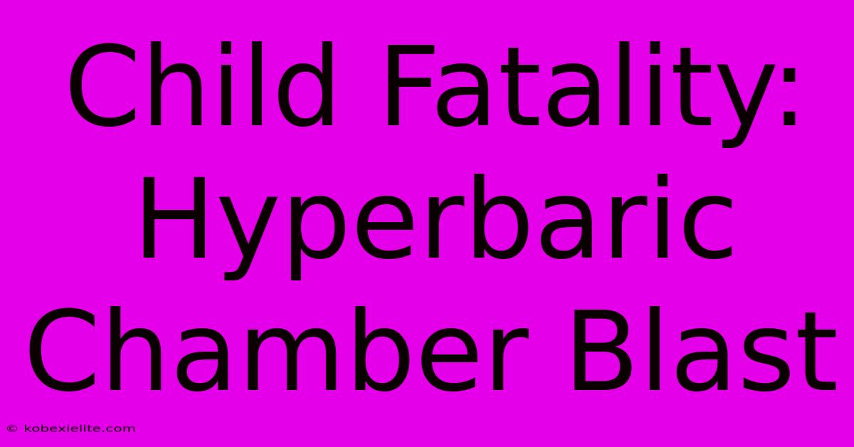 Child Fatality: Hyperbaric Chamber Blast