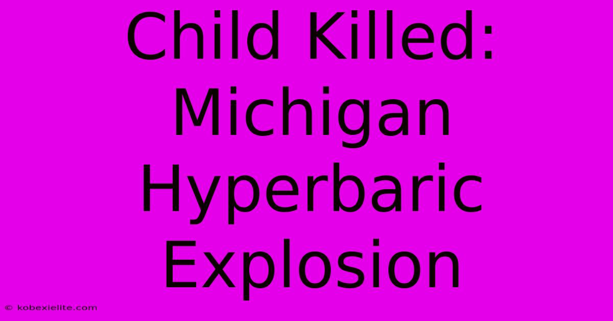 Child Killed: Michigan Hyperbaric Explosion