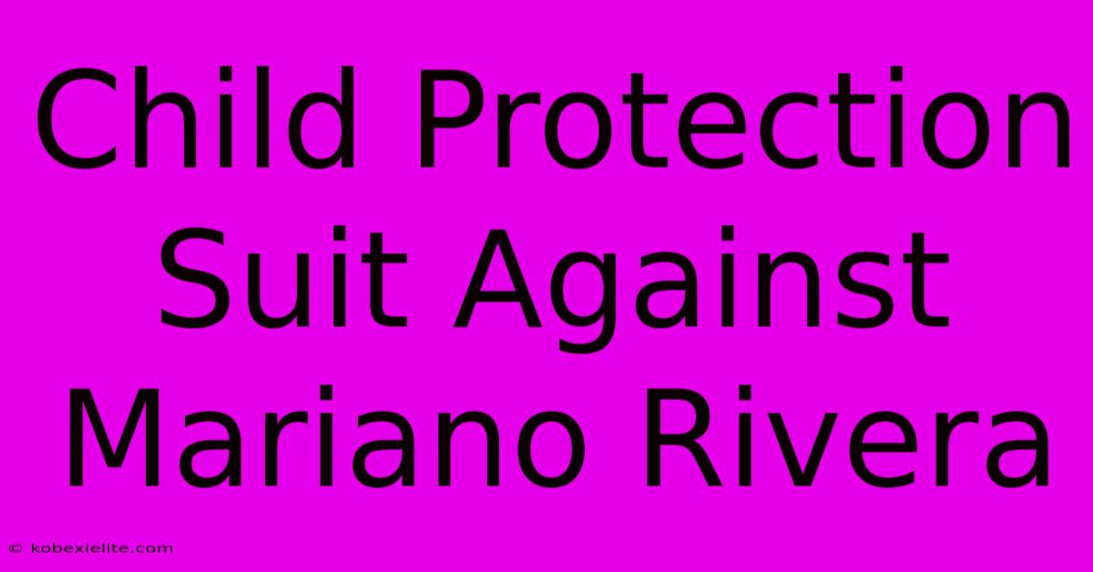 Child Protection Suit Against Mariano Rivera