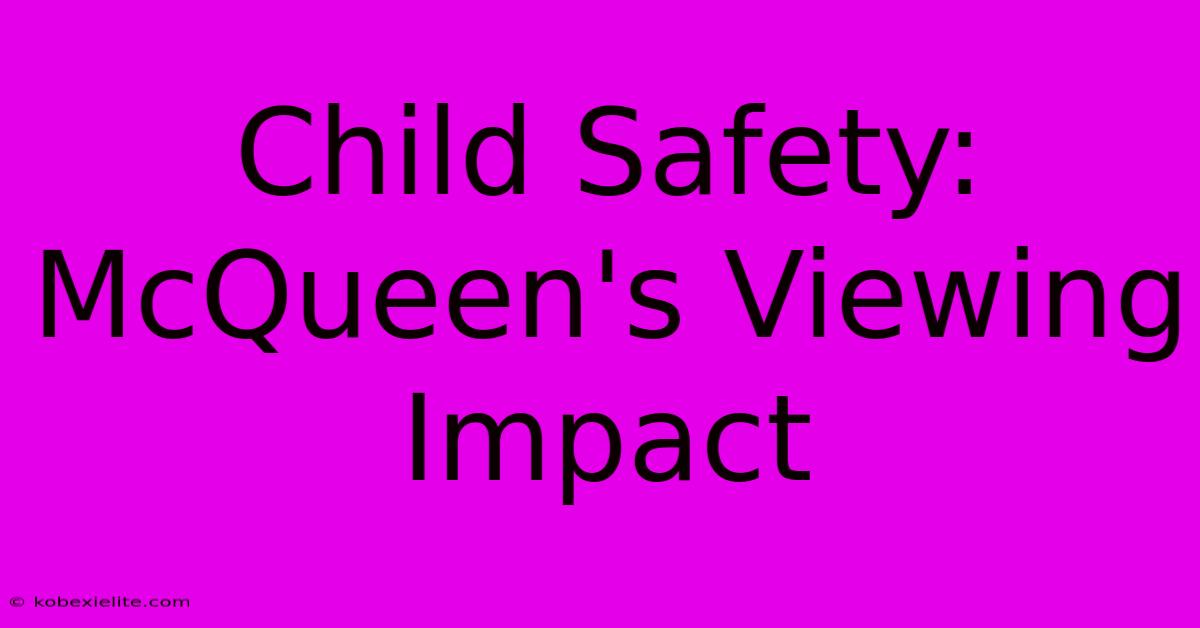 Child Safety: McQueen's Viewing Impact