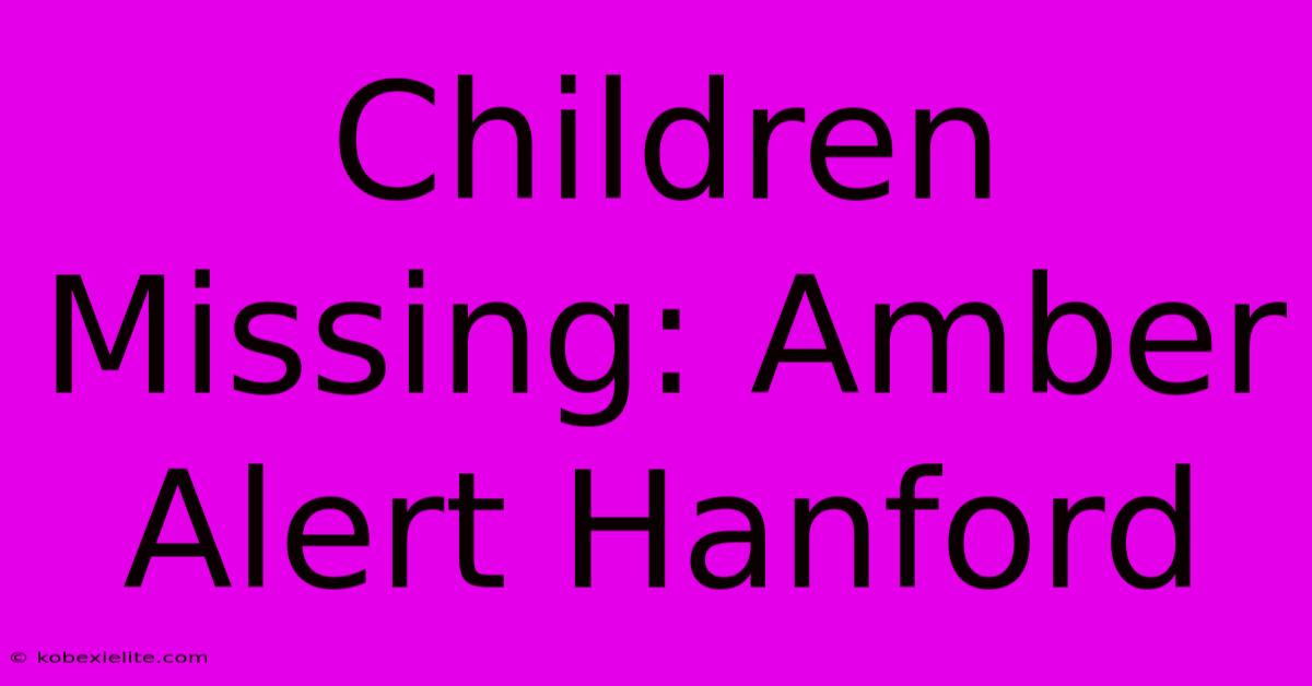 Children Missing: Amber Alert Hanford