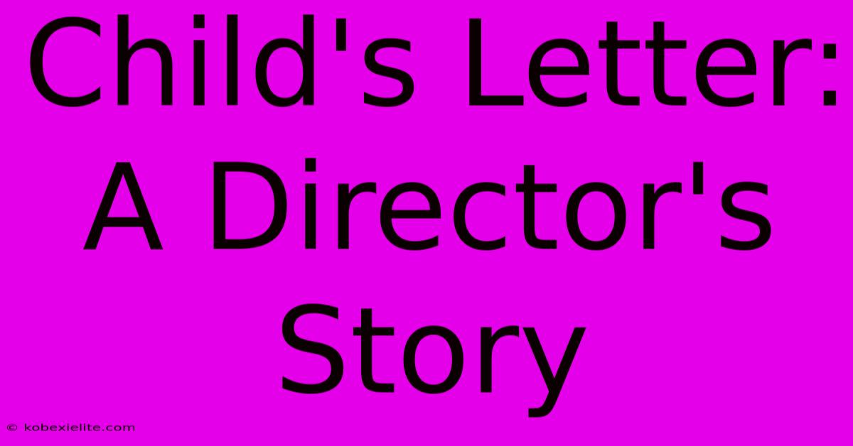 Child's Letter: A Director's Story