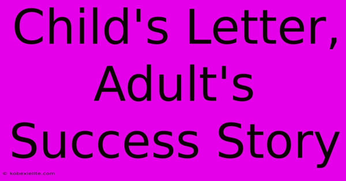 Child's Letter, Adult's Success Story