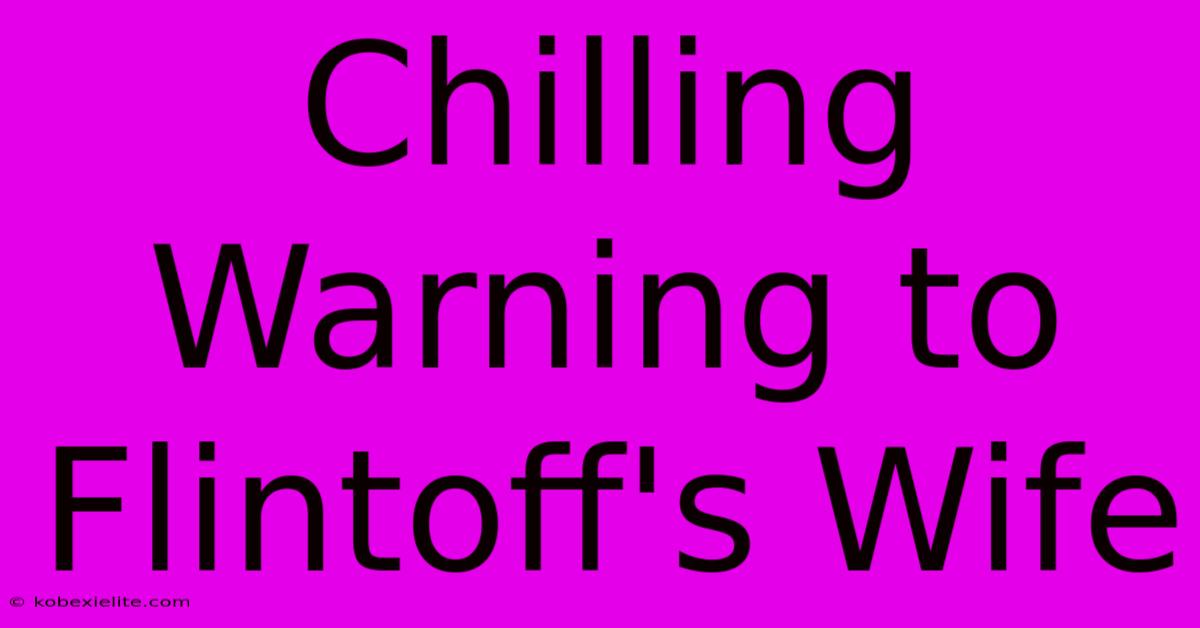 Chilling Warning To Flintoff's Wife