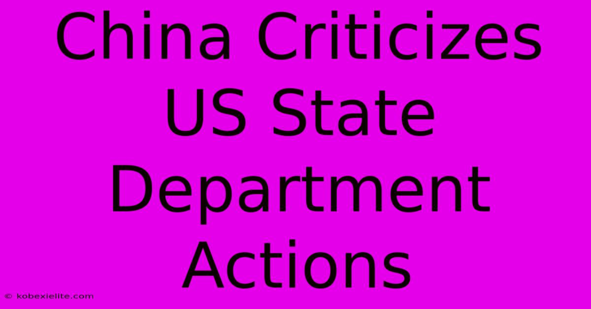 China Criticizes US State Department Actions