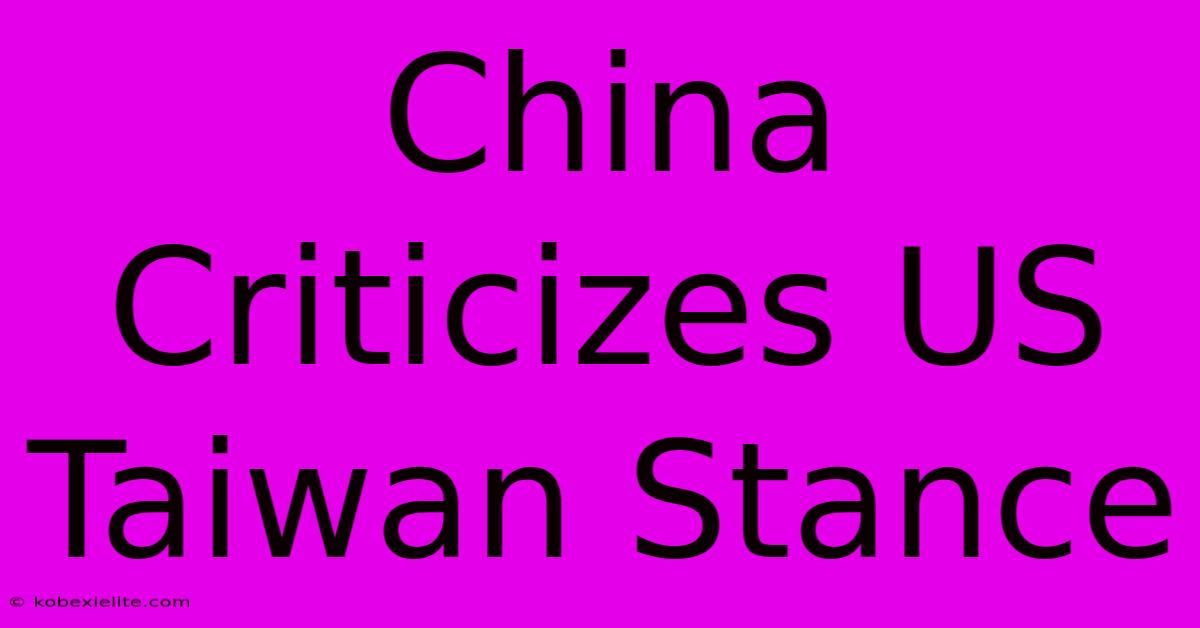 China Criticizes US Taiwan Stance