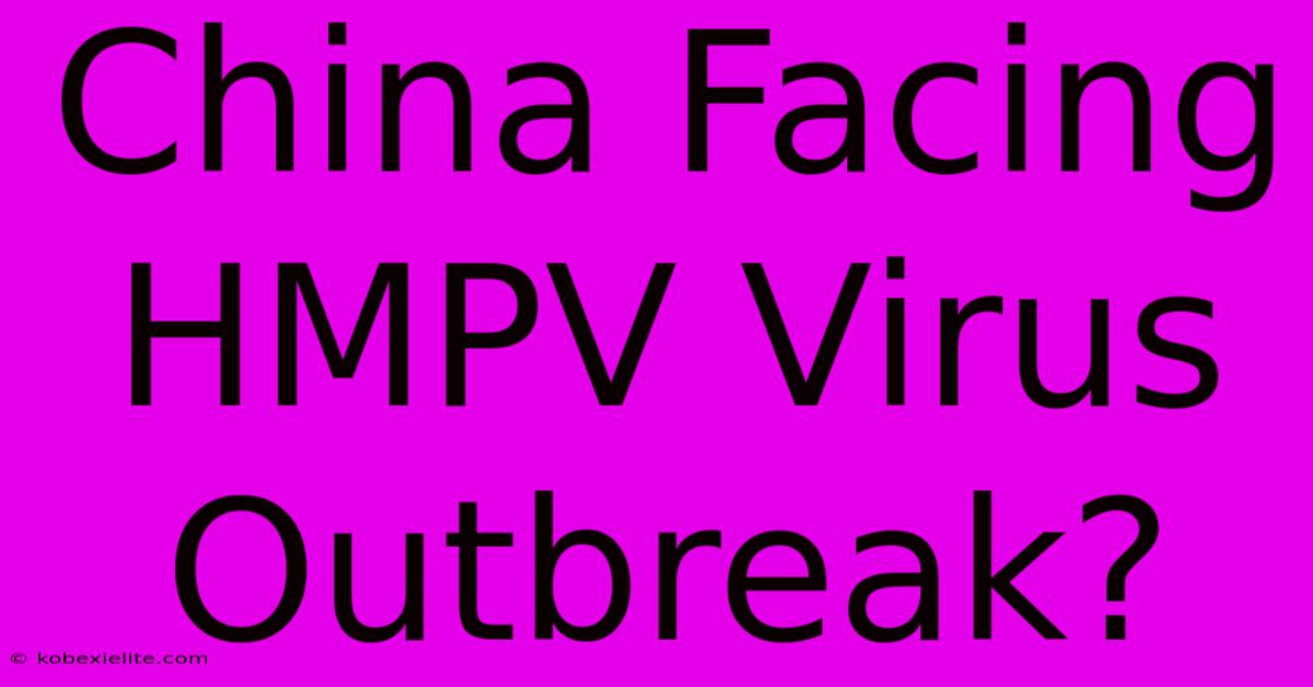 China Facing HMPV Virus Outbreak?