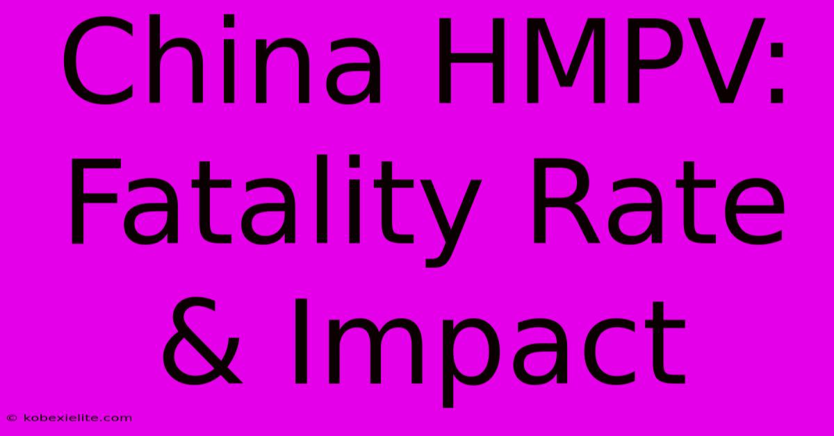 China HMPV: Fatality Rate & Impact