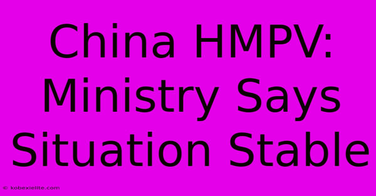 China HMPV: Ministry Says Situation Stable