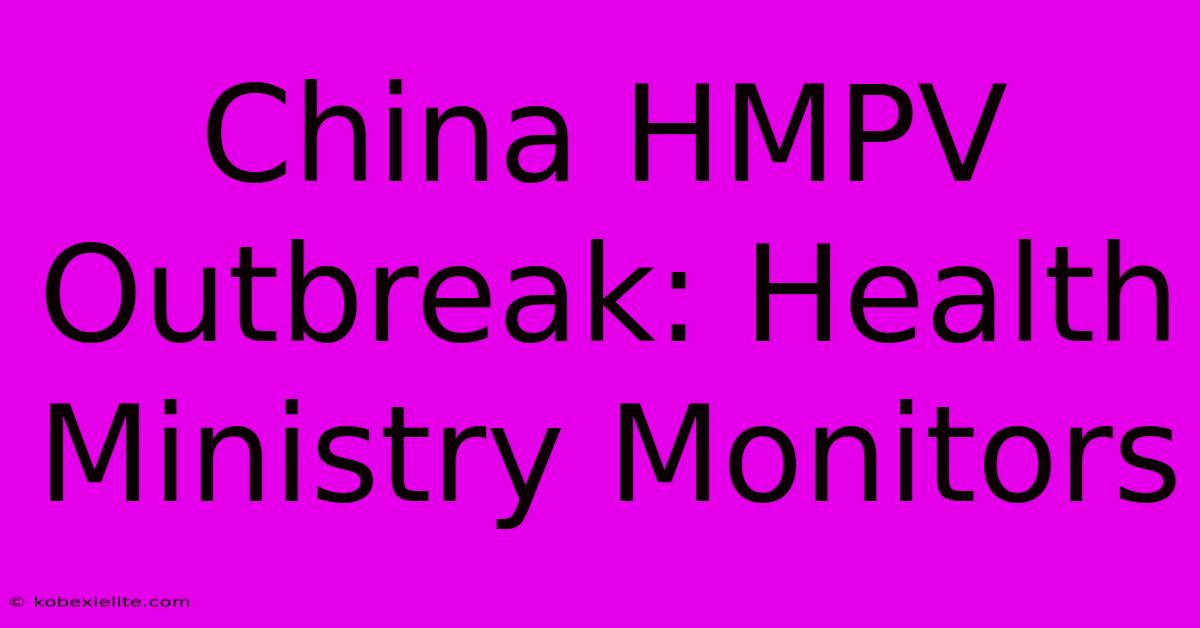 China HMPV Outbreak: Health Ministry Monitors