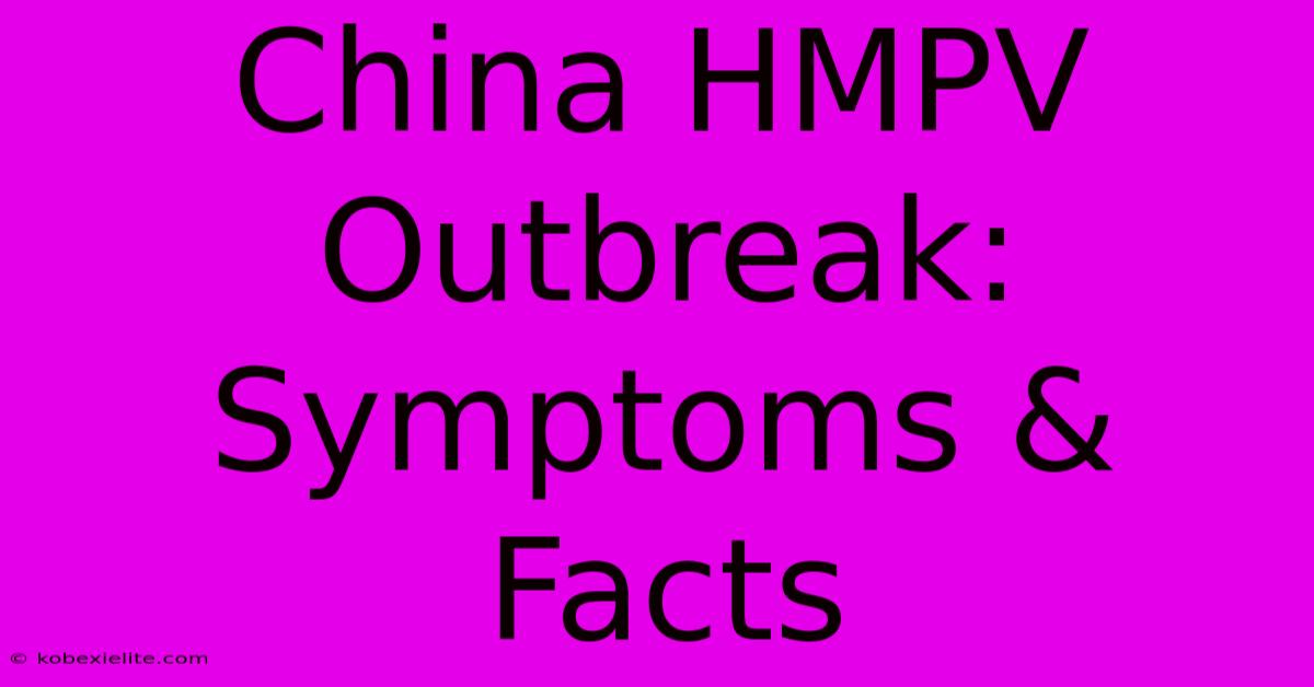 China HMPV Outbreak: Symptoms & Facts