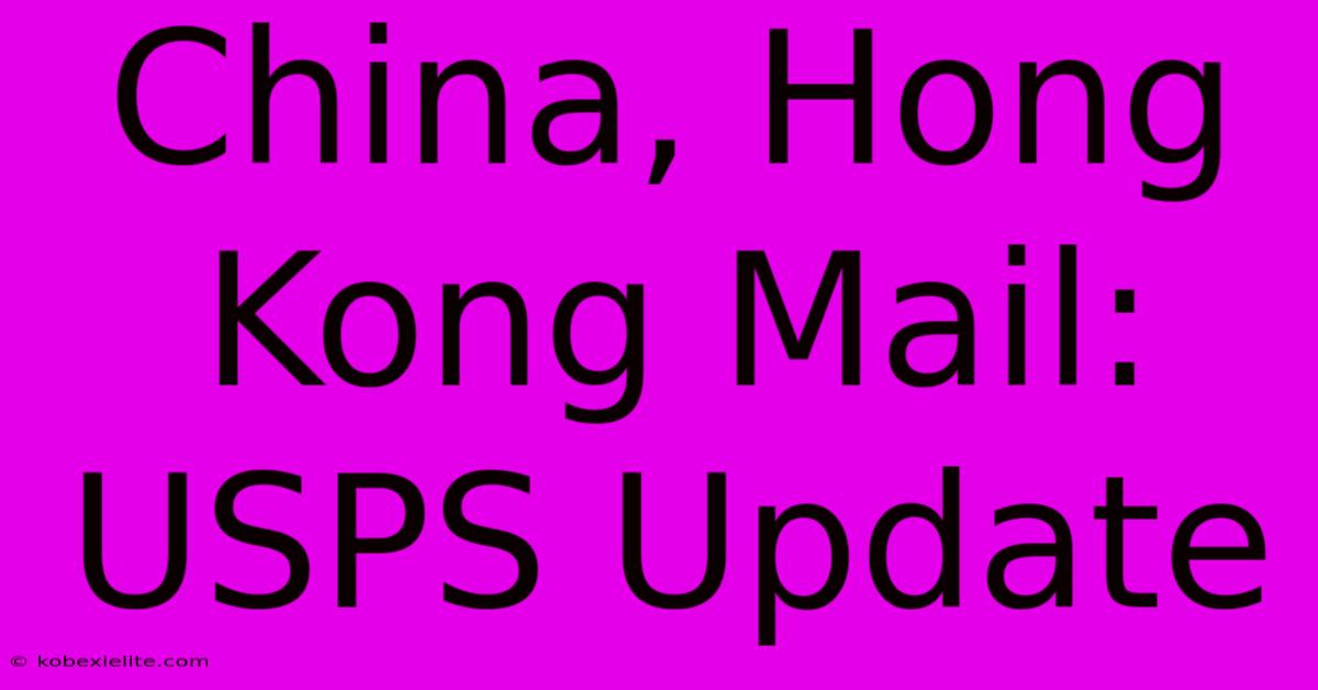 China, Hong Kong Mail: USPS Update