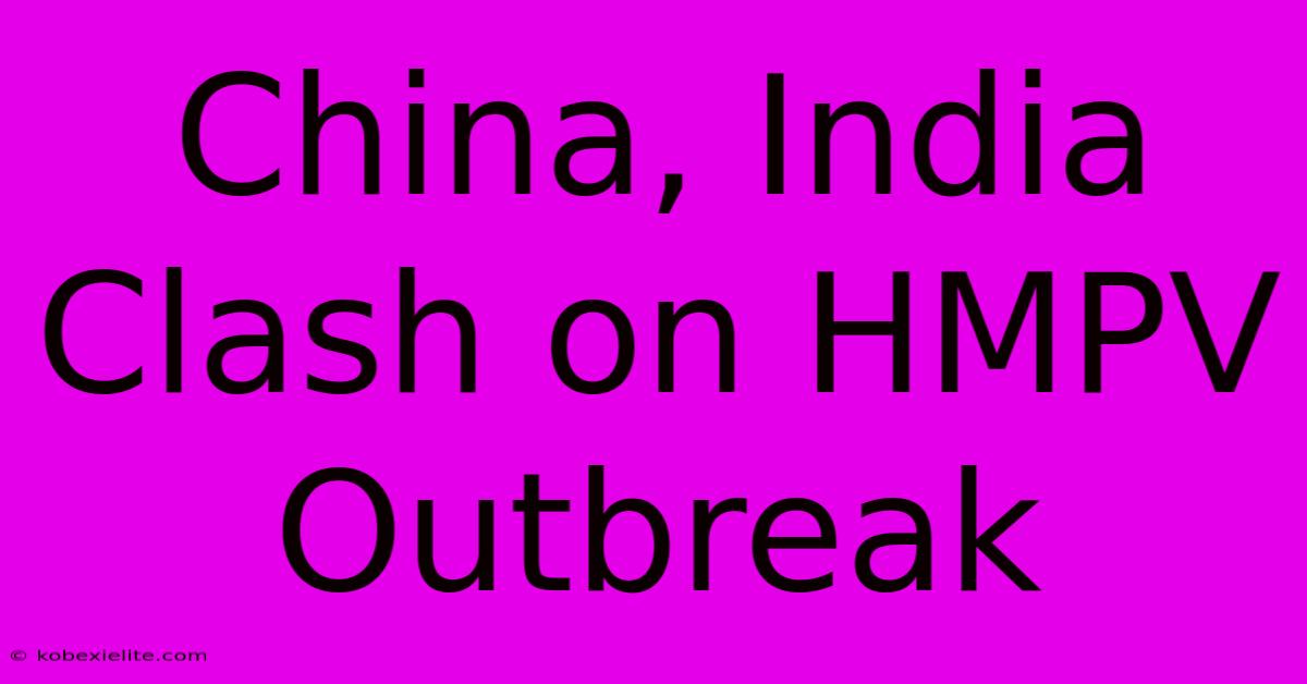 China, India Clash On HMPV Outbreak