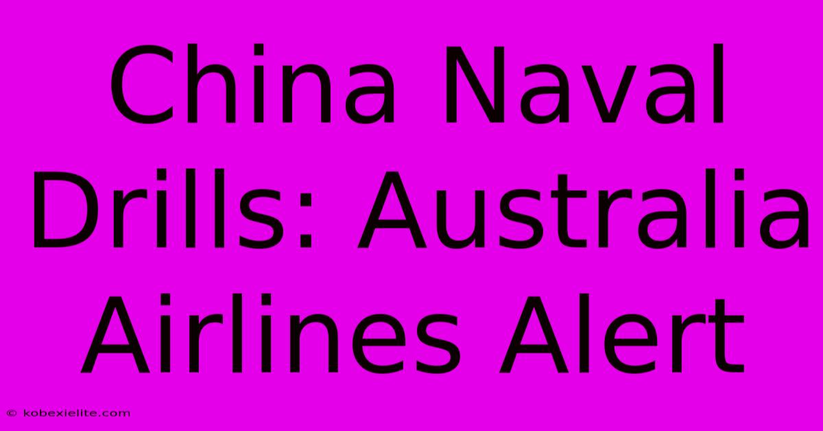 China Naval Drills: Australia Airlines Alert