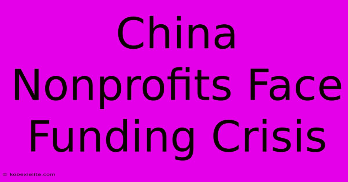 China Nonprofits Face Funding Crisis