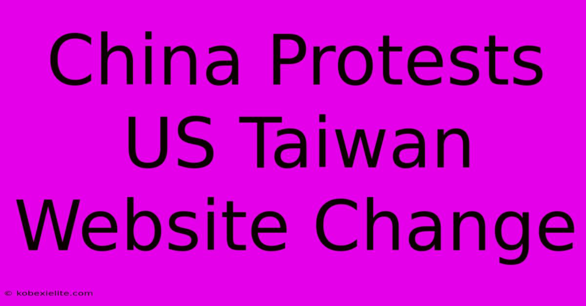 China Protests US Taiwan Website Change