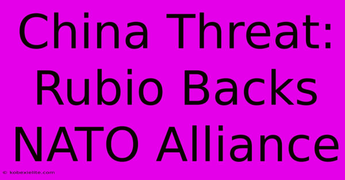 China Threat: Rubio Backs NATO Alliance