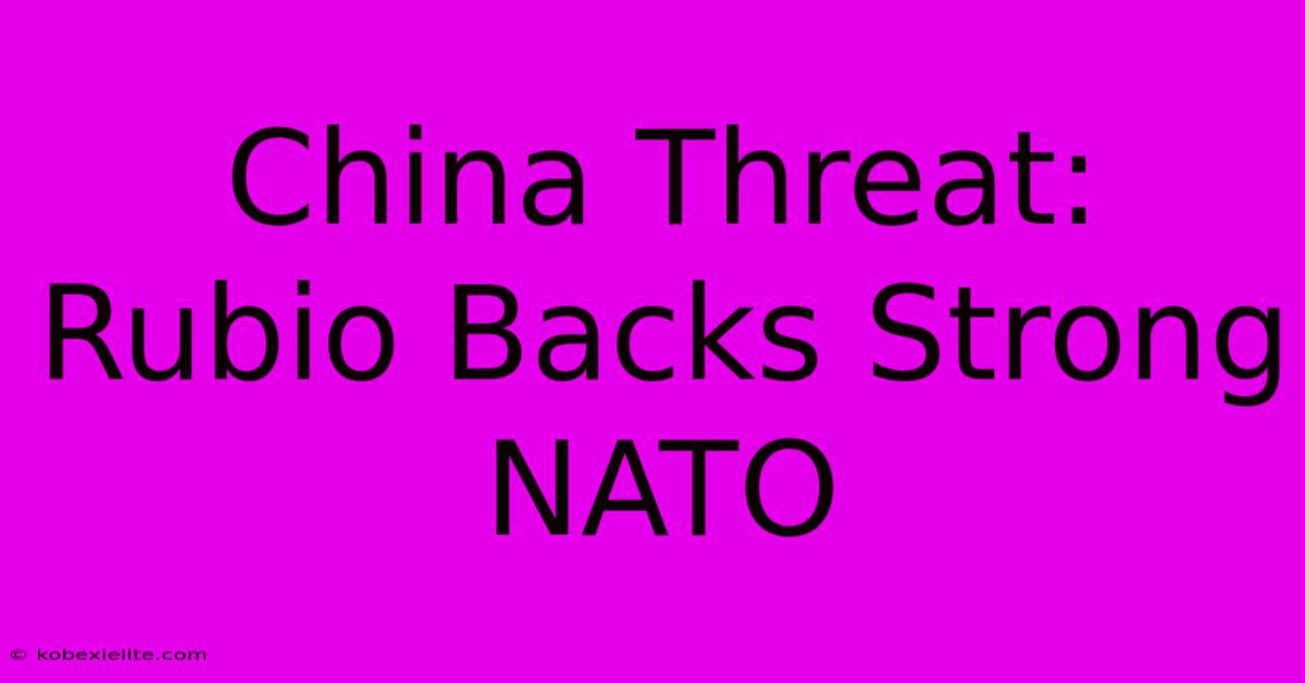 China Threat: Rubio Backs Strong NATO