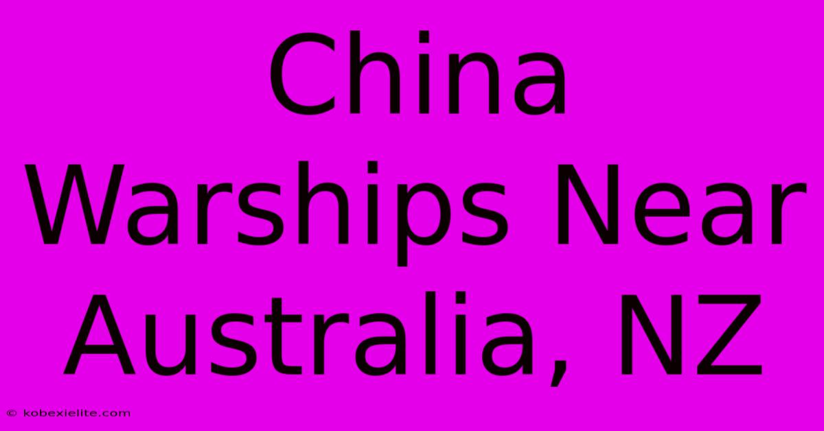 China Warships Near Australia, NZ