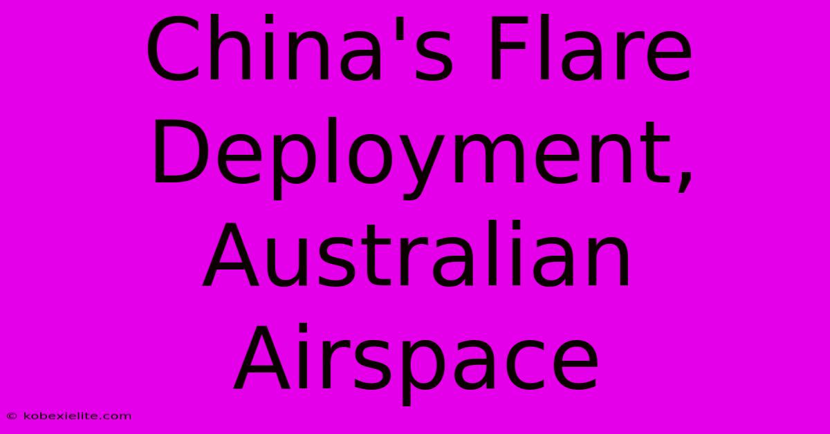 China's Flare Deployment, Australian Airspace