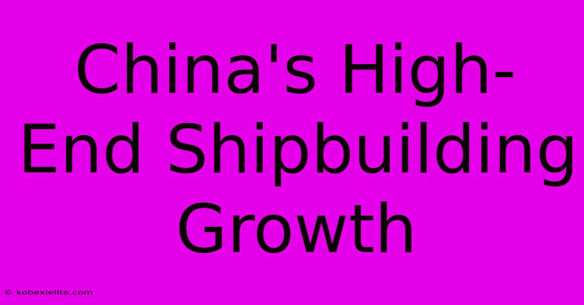 China's High-End Shipbuilding Growth