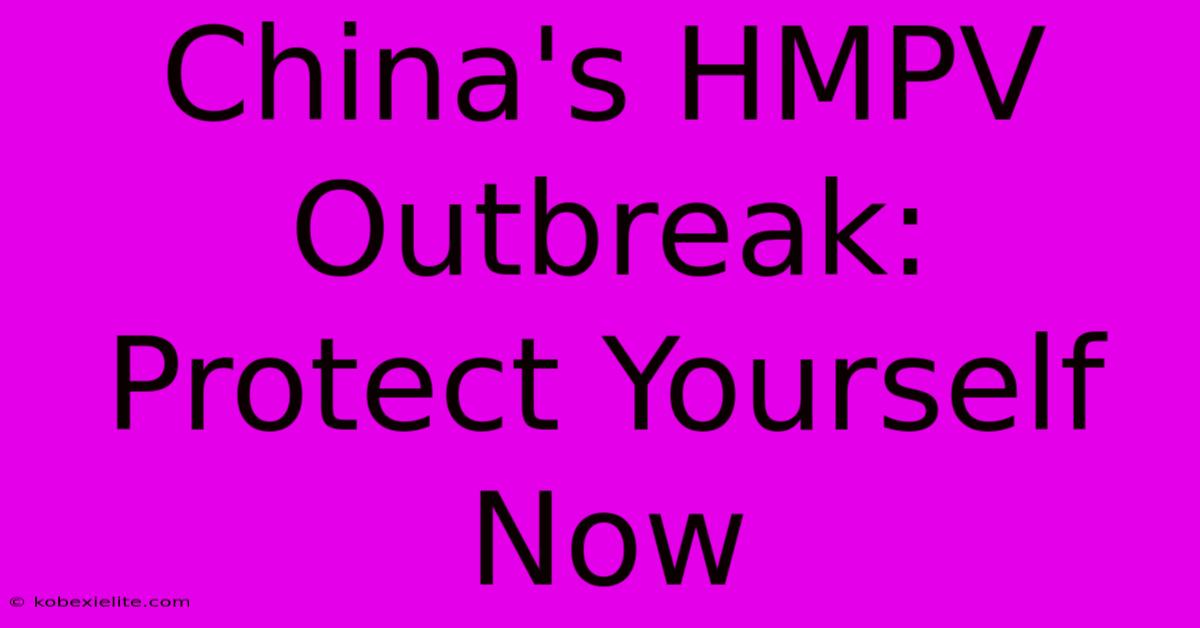 China's HMPV Outbreak:  Protect Yourself Now