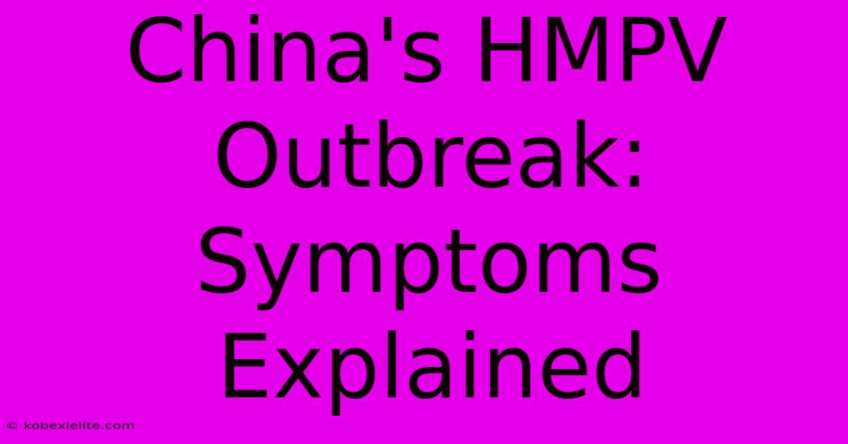 China's HMPV Outbreak: Symptoms Explained