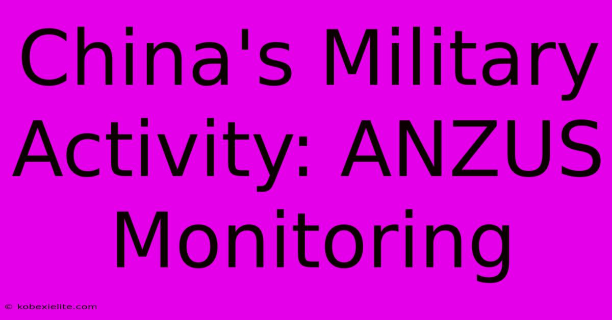 China's Military Activity: ANZUS Monitoring