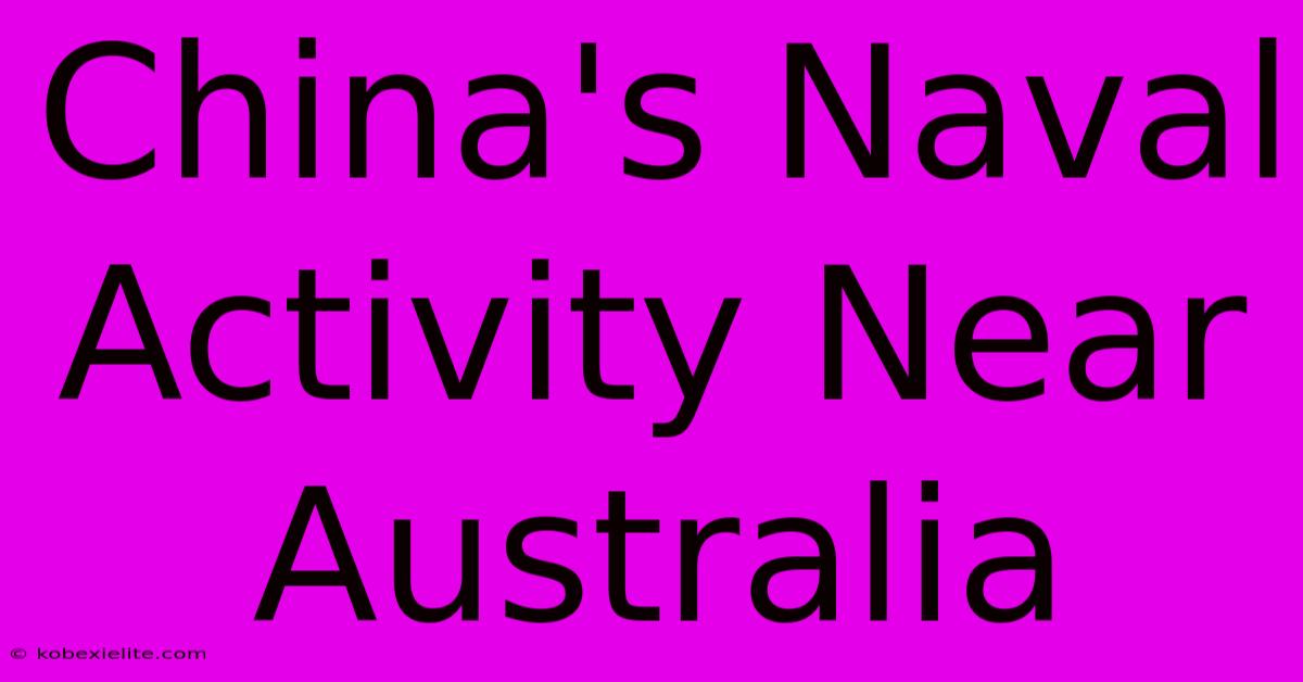 China's Naval Activity Near Australia