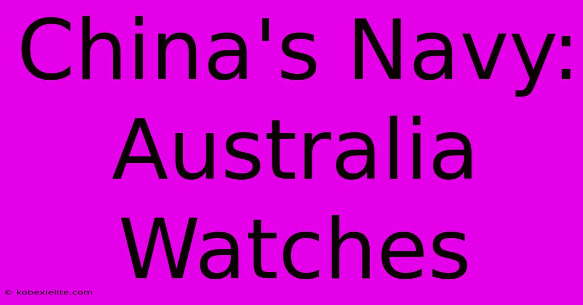 China's Navy: Australia Watches China's Navy: Australia Watches