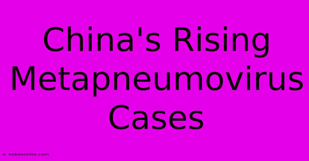 China's Rising Metapneumovirus Cases