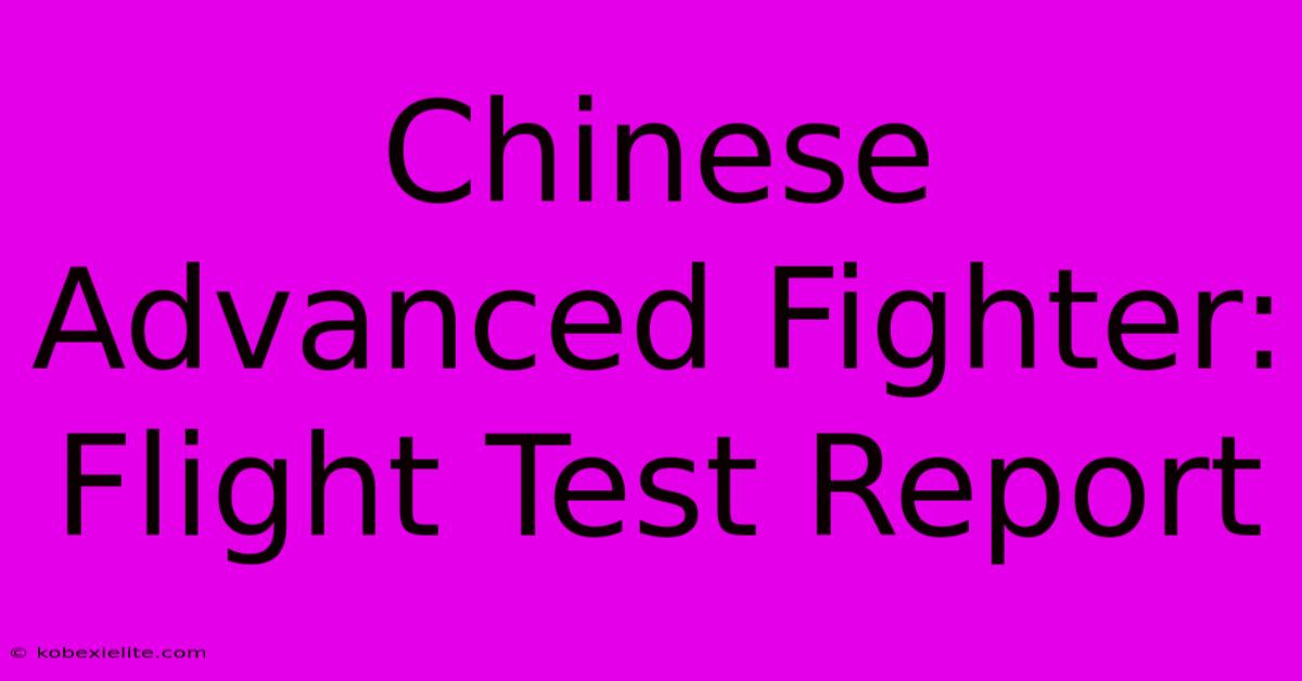 Chinese Advanced Fighter: Flight Test Report