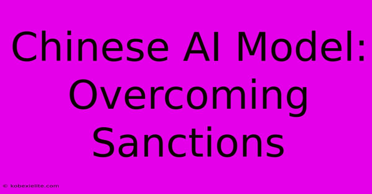 Chinese AI Model: Overcoming Sanctions