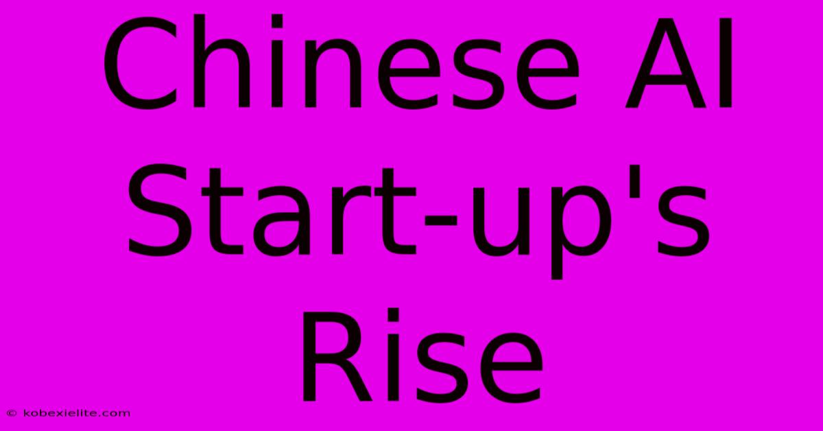 Chinese AI Start-up's Rise