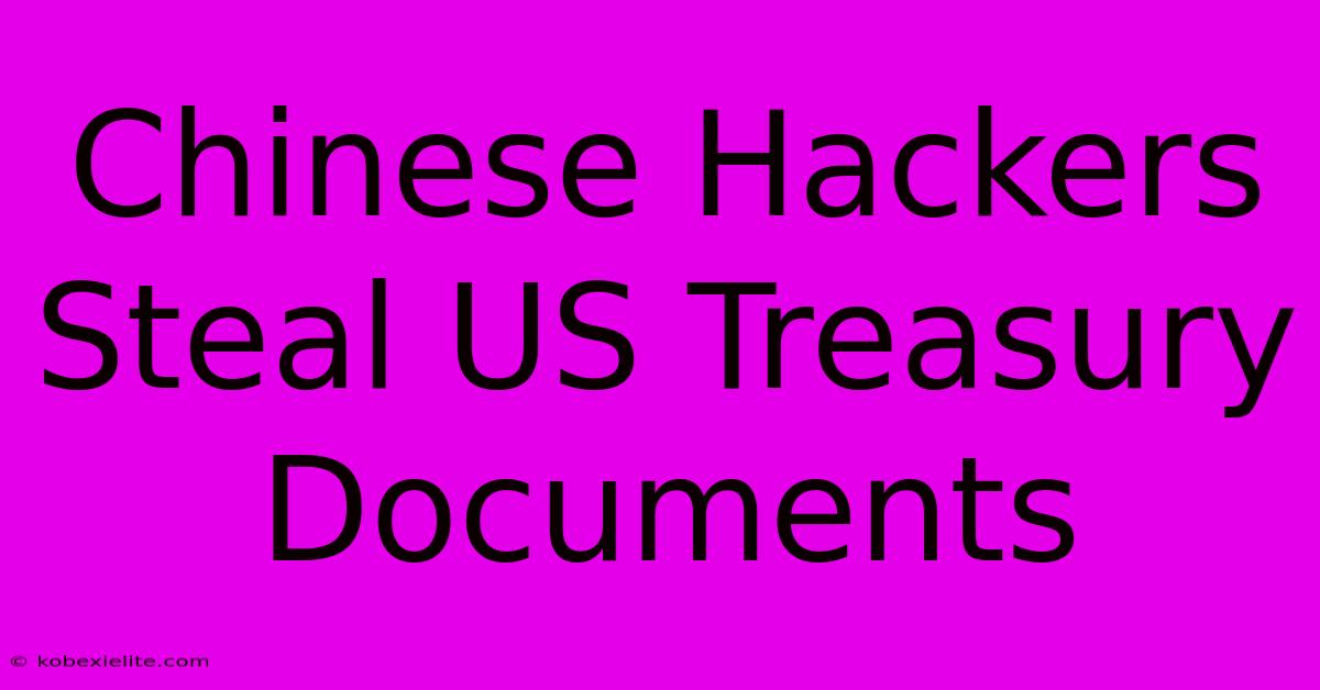 Chinese Hackers Steal US Treasury Documents