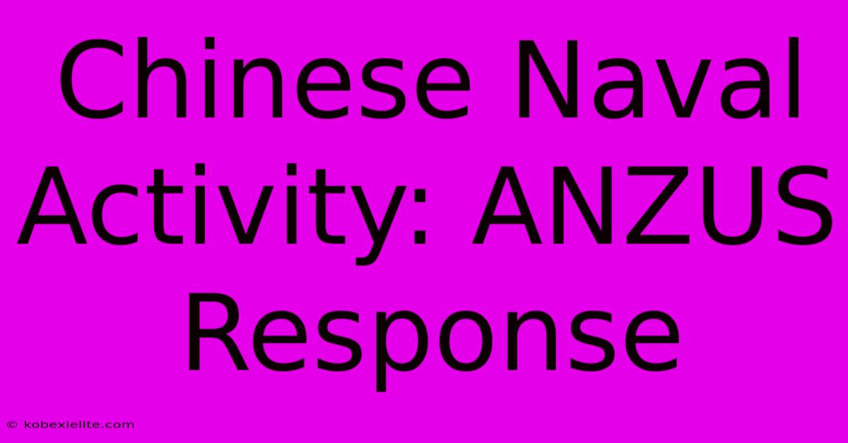 Chinese Naval Activity: ANZUS Response