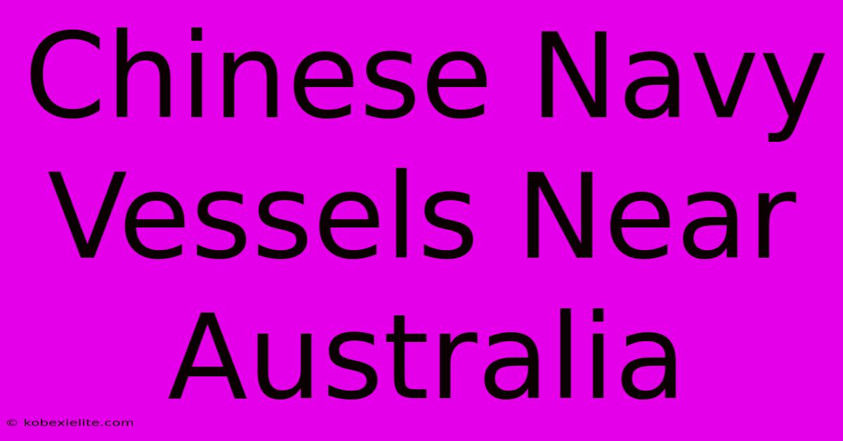 Chinese Navy Vessels Near Australia