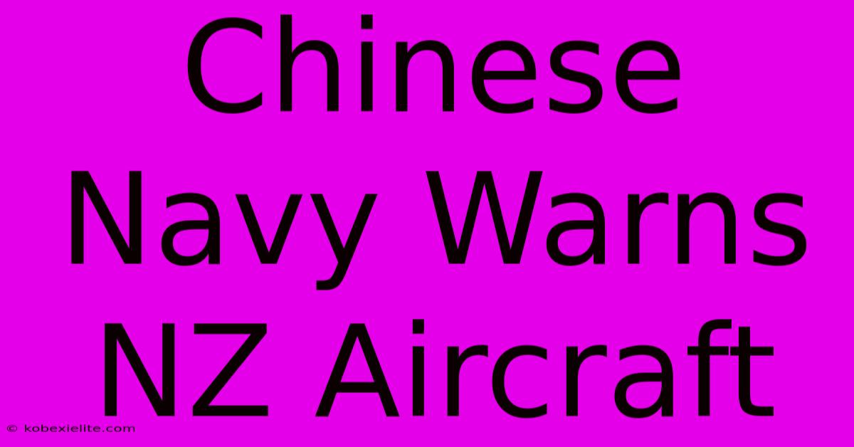 Chinese Navy Warns NZ Aircraft