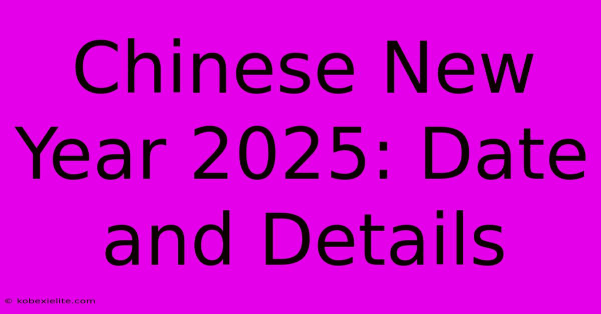 Chinese New Year 2025: Date And Details