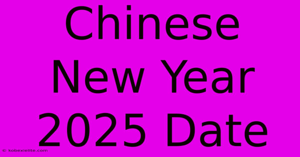 Chinese New Year 2025 Date