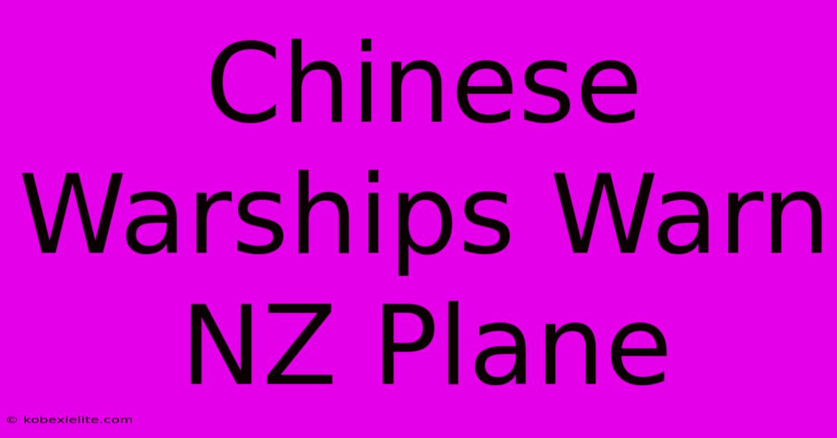 Chinese Warships Warn NZ Plane