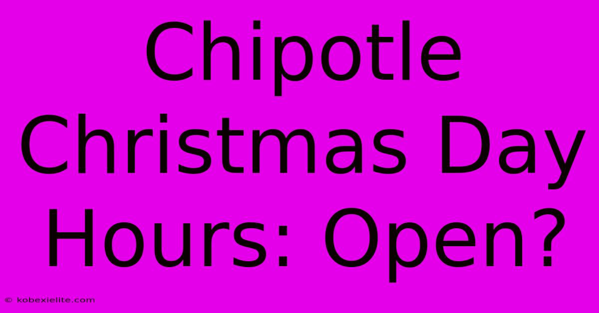 Chipotle Christmas Day Hours: Open?