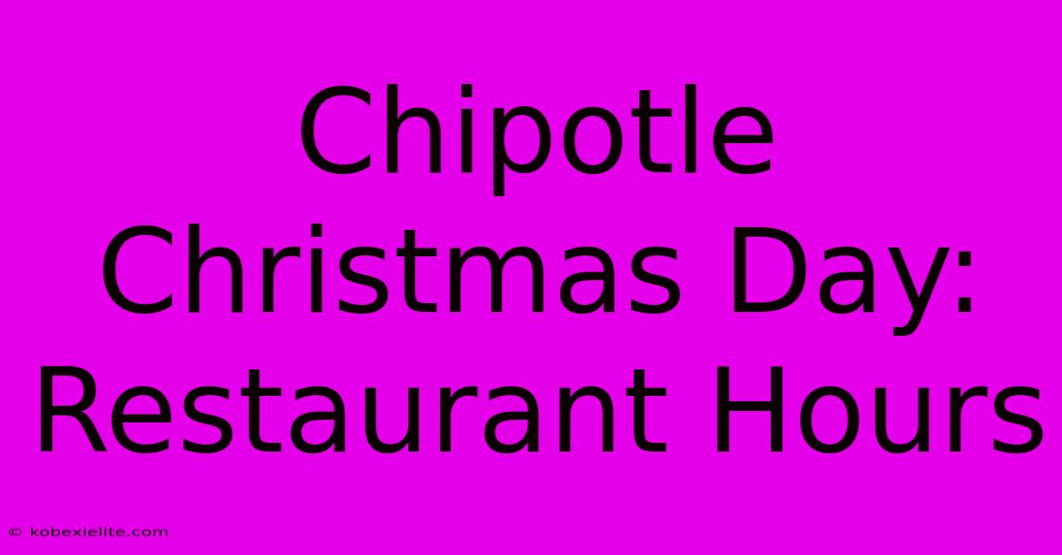 Chipotle Christmas Day: Restaurant Hours