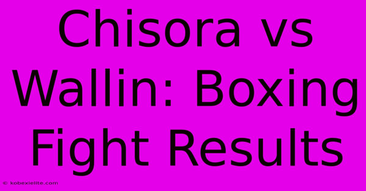 Chisora Vs Wallin: Boxing Fight Results