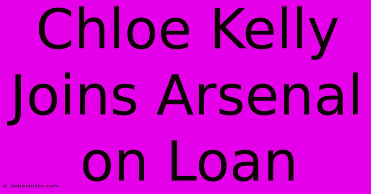 Chloe Kelly Joins Arsenal On Loan