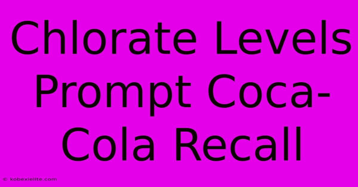 Chlorate Levels Prompt Coca-Cola Recall