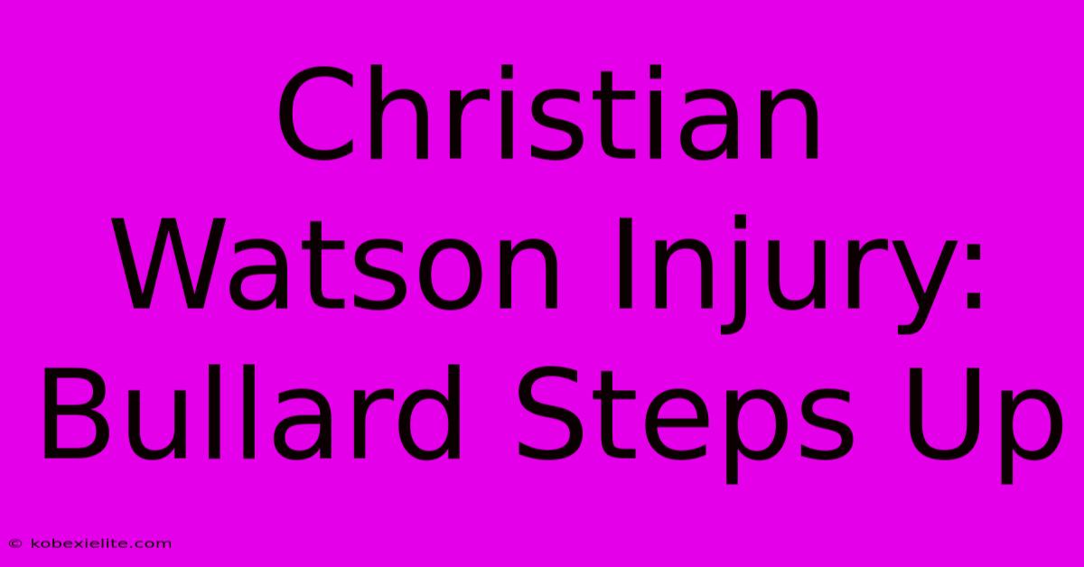 Christian Watson Injury: Bullard Steps Up