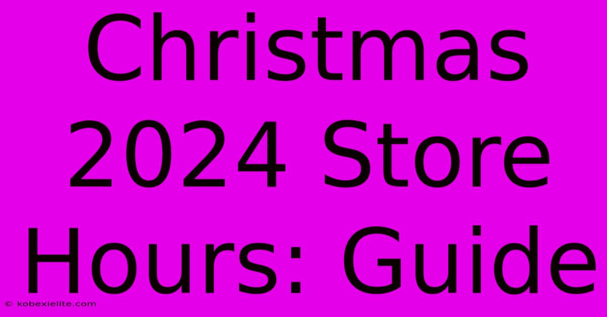 Christmas 2024 Store Hours: Guide