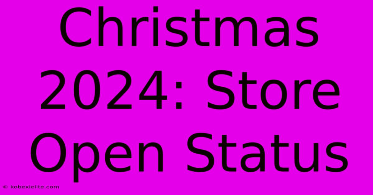 Christmas 2024: Store Open Status